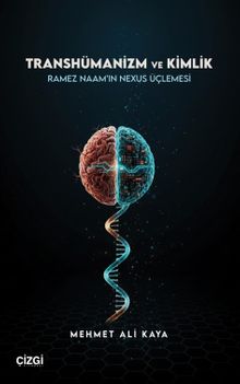 Transhümanizm ve Kimlik Ramez Naam'ın Nexus Üçlemesi