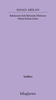 Babalarının Ruh İkliminde Filizlenen Melisa Kokulu Kızlar