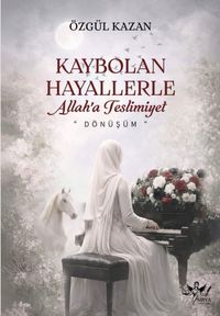 Kaybolan Hayallerle Allaha Teslimiyet & Dönüşüm