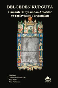 Belgeden Kurguya & Osmanlı Dünyasından Anlatılar ve Tarihyazımı Tartışmaları