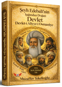 Şeyh Edebalinin Işığında Doğan Devlet - Devlet-i Aliyye-i Osmaniye