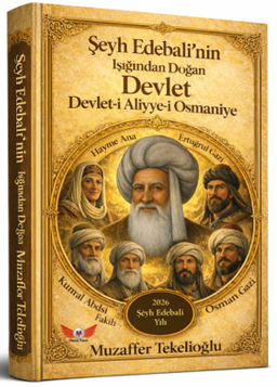 Şeyh Edebalinin Işığında Doğan Devlet - Devlet-i Aliyye-i Osmaniye