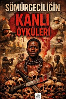 Sömürgeciliğin Kanlı Öyküleri