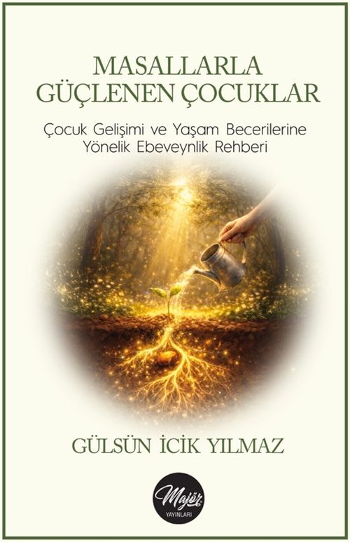Masallarla Güçlenen Çocuklar & Çocuk Gelişimi ve Yaşam Becerilerine Yönelik Ebeveynlik Rehberi