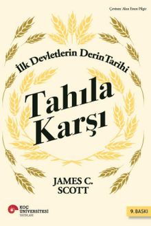 Tahıla Karşı & İlk Devletlerin Derin Tarihi