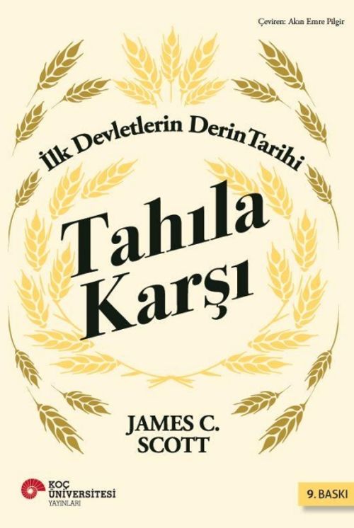Tahıla Karşı - İlk Devletlerin Derin Tarihi (James C. Scott
