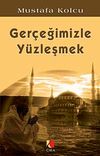 Ger&ccedil;eğimizle Y&uuml;zleşmek