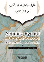 Anadolu Eyaleti Kütahya Sancağı 1675 Tarihli Mufassal Avarız Defteri I (Kütahya-Gediz-Simav-Eğrigöz-Dağardı)