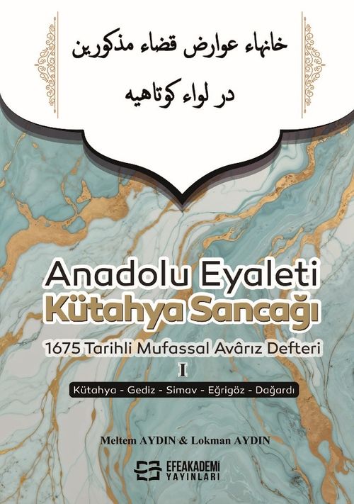 Anadolu Eyaleti Kütahya Sancağı 1675 Tarihli Mufassal Avarız Defteri I (Kütahya-Gediz-Simav-Eğrigöz-Dağardı)