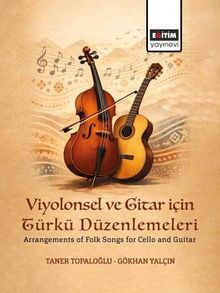 Viyolonsel ve Gitar için Türkü Düzenlemeleri & Arrangements of Folk Songs for Cello and Guitar