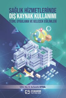 Sağlık Hizmetlerinde Dış Kaynak Kullanımı Teori, Uygulama ve Gelecek Eğilimleri