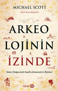Arkeolojinin İzinde & Sekiz Olağanüstü Keşifle Arkeolojinin Öyküsü