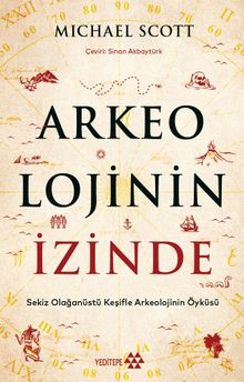 Arkeolojinin İzinde & Sekiz Olağanüstü Keşifle Arkeolojinin Öyküsü