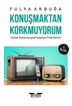 Konuşmaktan Korkmuyorum & "Topluluk Önünde Konuşmak İsteyenlere Pratik Öneriler”