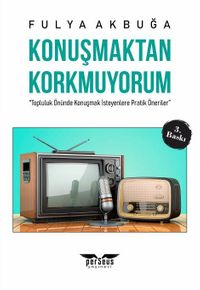 Konuşmaktan Korkmuyorum & "Topluluk Önünde Konuşmak İsteyenlere Pratik Öneriler”
