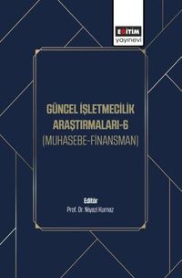 Güncel İşletmecilik Araştırmaları-6 & (Muhasebe-Finansman)