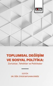 Toplumsal Değişim ve Sosyal Politika: Zorluklar, Tehditler ve Politikalar
