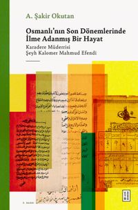 Osmanlı'nın Son Dönemlerinde İlme Adanmış Bir Hayat & Karadere Müderrisi Şeyh Kalomer Mahmud Efendi