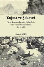 Yağma ve Şekavet Epir ve Tesalya'da Eşkıyalık ve Türk Yunan İlişkilerine Etkisi (1835-1877)