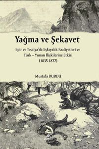 Yağma ve Şekavet Epir ve Tesalya'da Eşkıyalık ve Türk Yunan İlişkilerine Etkisi (1835-1877)