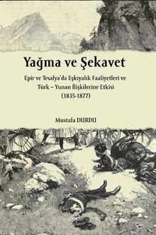 Yağma ve Şekavet Epir ve Tesalya'da Eşkıyalık ve Türk Yunan İlişkilerine Etkisi (1835-1877)