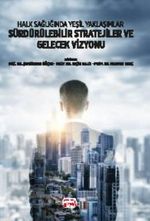 Halk Sağlığında Yeşil Yaklaşımlar Sürdürülebilir Stratejiler ve Gelecek Vizyonu