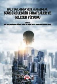 Halk Sağlığında Yeşil Yaklaşımlar Sürdürülebilir Stratejiler ve Gelecek Vizyonu