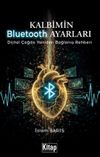 Kalbimin Bluetooth Ayarları & Dijital &Ccedil;ağda Yeniden Bağlanış Rehberi