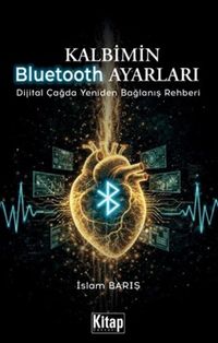 Kalbimin Bluetooth Ayarları & Dijital Çağda Yeniden Bağlanış Rehberi