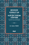 Şehzade Korkut (872-919/1467-1513)'un Kur'an Yorum Y&ouml;ntemi ve Ves&icirc;let&uuml;'l-Ahbab Ala Vechi'l-İ'caz Adlı Eseri