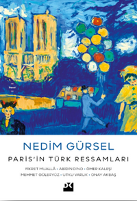Paris'in Türk Ressamları:  Fikret Mualla-Abidin Dino-Ömer Kaleşi-Mehmet Güleryüz-Utku Varlık-Onay Akbaş