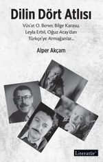 Dilin Dört Atlısı & Vüs'at O.Bener, Bilge Karasu, Leyla Erbil, Oğuz Atay'dan Türkçeye Armağanlar