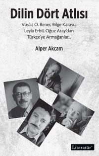 Dilin Dört Atlısı & Vüs'at O.Bener, Bilge Karasu, Leyla Erbil, Oğuz Atay'dan Türkçeye Armağanlar