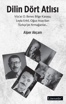Dilin Dört Atlısı & Vüs'at O.Bener, Bilge Karasu, Leyla Erbil, Oğuz Atay'dan Türkçeye Armağanlar