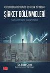 Kurumsal D&ouml;n&uuml;ş&uuml;mde Stratejik Bir Model & Şirket B&ouml;l&uuml;nmeleri & Tam Ve Kısmi B&ouml;l&uuml;nmeler