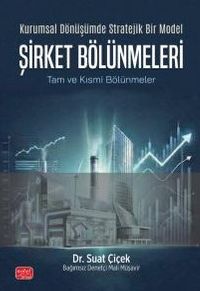 Kurumsal Dönüşümde Stratejik Bir Model & Şirket Bölünmeleri & Tam Ve Kısmi Bölünmeler