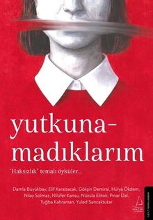 Yutkunamadıklarım & “Haksızlık” Temalı Öyküler…