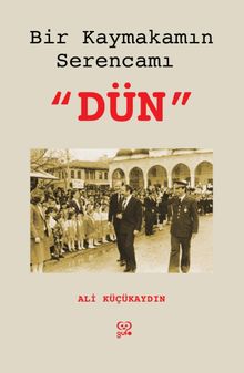 Bir Kaymakamın Serencamı Dün