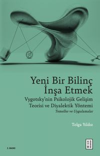 Yeni Bir Bilinç İnşa Etmek & Vygotsky'nin Psikolojik Gelişim Teorisi ve Diyalektik Yöntemi