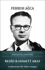 Sonsuzluğa Akan İdil Reşid Rahmeti Arat