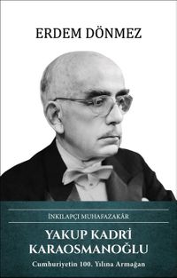 İnkılapçı Muhafazakar Yakup Kadri Karaosmanoğlu