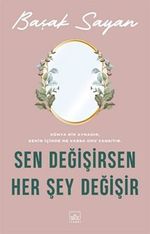 Sen Değişirsen Her Şey Değişir
