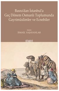 Basra'dan İstanbul'a Geç Dönem Osmanlı Toplumunda Gayrimüslimler ve Ecnebiler