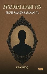 Aynadaki Adamı Yen Sessiz Savaşın Kazananı Ol