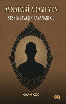 Aynadaki Adamı Yen Sessiz Savaşın Kazananı Ol