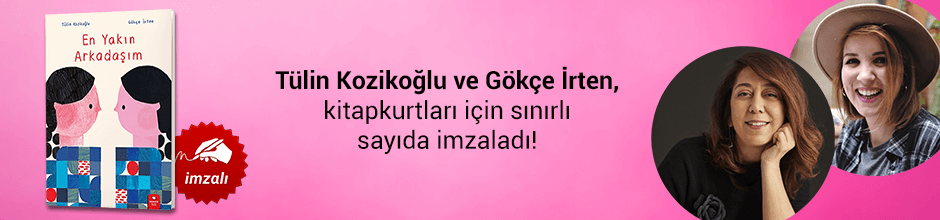 Tülin Kozikoğlu ve Gökçe İrten, "En Yakın Arkadaşım" kitabını Kitapkurtları için sınırlı sayıda imzaladı!