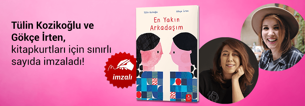 Tülin Kozikoğlu ve Gökçe İrten, "En Yakın Arkadaşım" kitabını Kitapkurtları için sınırlı sayıda imzaladı!
