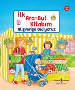 Alışverişe Gidiyoruz / İlk Ara-Bul Kitabım
