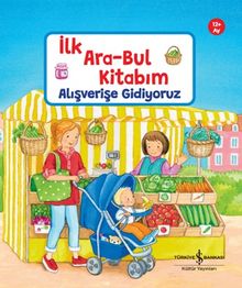 Alışverişe Gidiyoruz / İlk Ara-Bul Kitabım