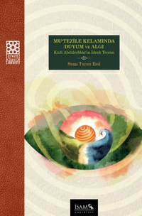 Mutezile Kelamında Duyum ve Algı Kadı Abdülcebbarın İdrak Teorisi